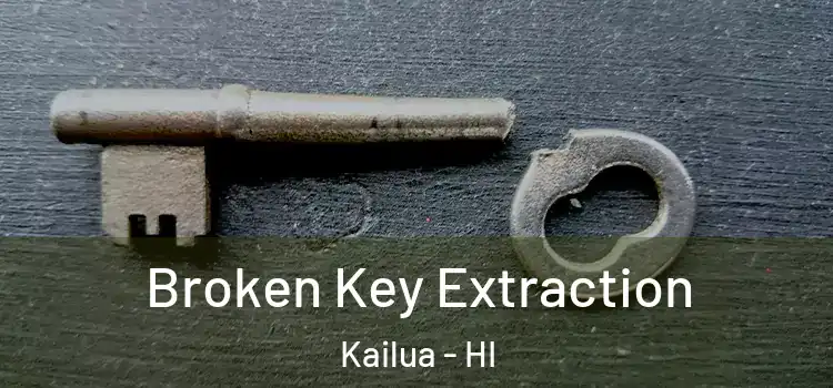 Broken Key Extraction Kailua - HI